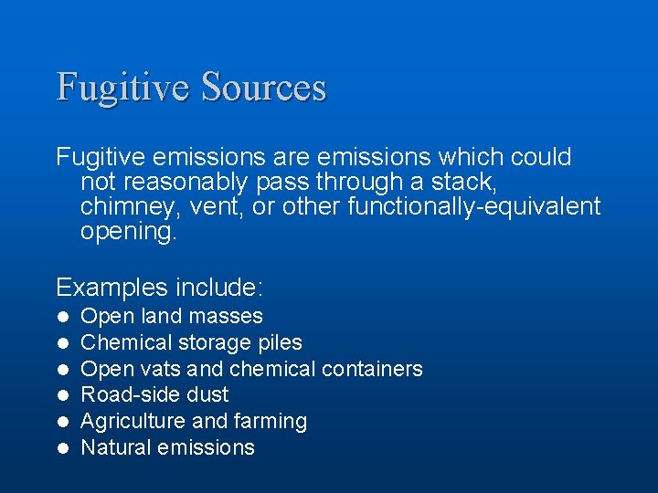 Fugitive Sources Fugitive emissions are emissions which could not reasonably pass through a stack,