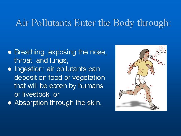 Air Pollutants Enter the Body through: Breathing, exposing the nose, throat, and lungs, l