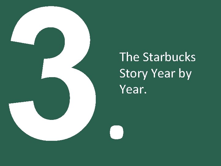 3. The Starbucks Story Year by Year. 