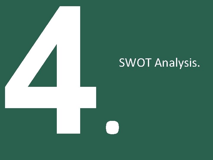 4. SWOT Analysis. 