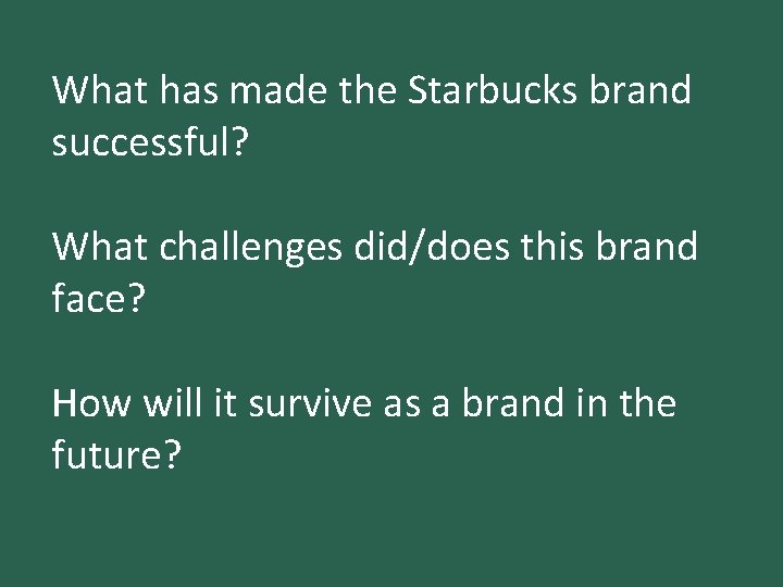 What has made the Starbucks brand successful? What challenges did/does this brand face? How