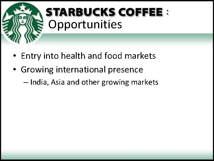 Opportunities • Entry into health and food markets • Growing international presence – India,