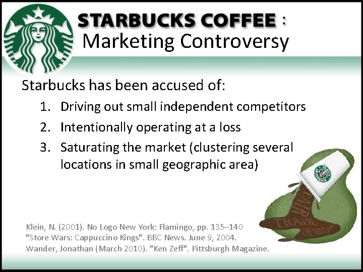 Marketing Controversy Starbucks has been accused of: 1. Driving out small independent competitors 2.
