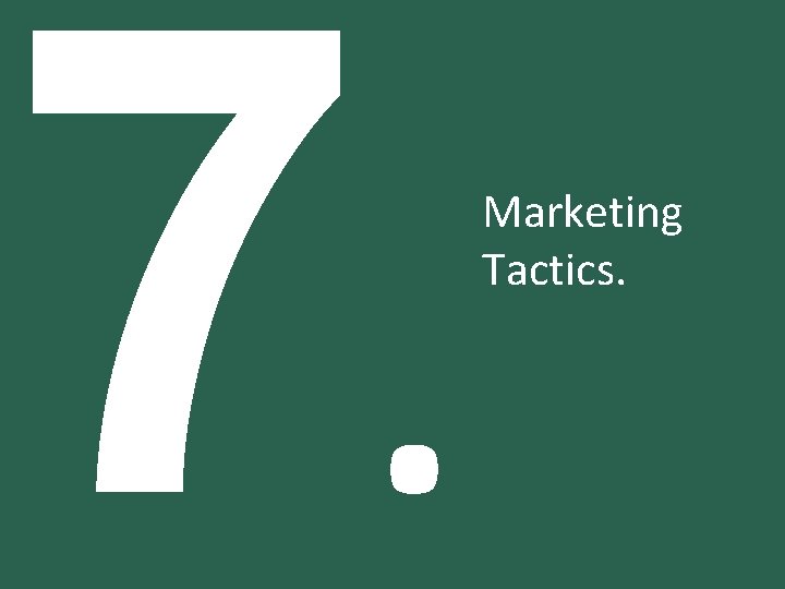 7. Marketing Tactics. 