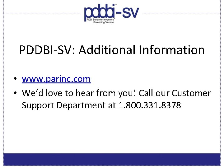 PDDBI-SV: Additional Information • www. parinc. com • We’d love to hear from you!