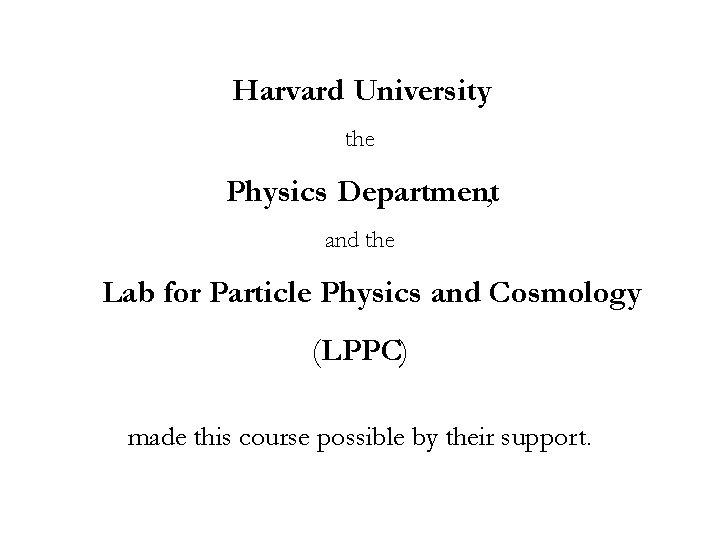 Harvard University, the Physics Department, and the Lab for Particle Physics and Cosmology (LPPC)