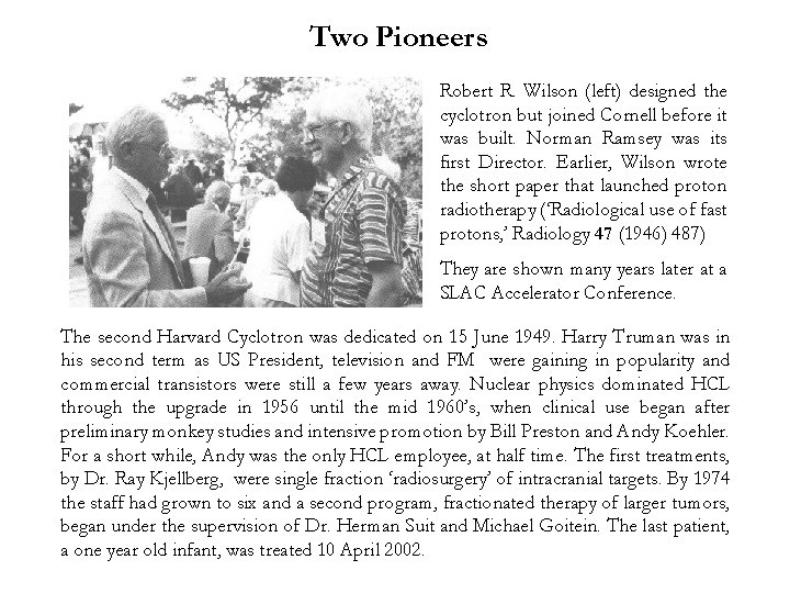 Two Pioneers Robert R. Wilson (left) designed the cyclotron but joined Cornell before it