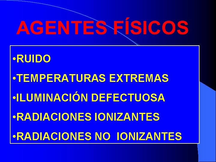  • RUIDO • TEMPERATURAS EXTREMAS • ILUMINACIÓN DEFECTUOSA • RADIACIONES IONIZANTES • RADIACIONES