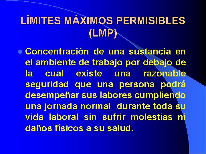 LÍMITES MÁXIMOS PERMISIBLES (LMP) l Concentración de una sustancia en el ambiente de trabajo