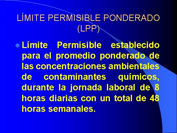 LÍMITE PERMISIBLE PONDERADO (LPP) l Límite Permisible establecido para el promedio ponderado de las