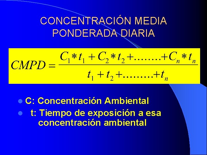 CONCENTRACIÓN MEDIA PONDERADA DIARIA l C: Concentración Ambiental l t: Tiempo de exposición a