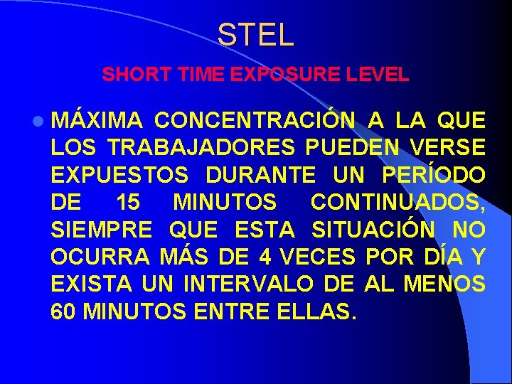 STEL SHORT TIME EXPOSURE LEVEL l MÁXIMA CONCENTRACIÓN A LA QUE LOS TRABAJADORES PUEDEN