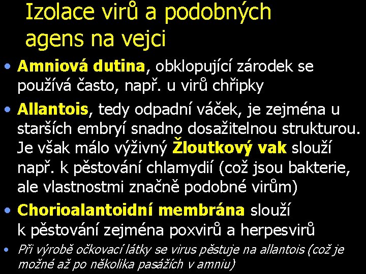 Izolace virů a podobných agens na vejci • Amniová dutina, obklopující zárodek se používá