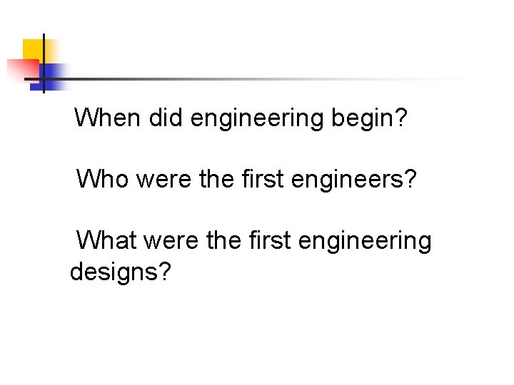 When did engineering begin? Who were the first engineers? What were the first engineering