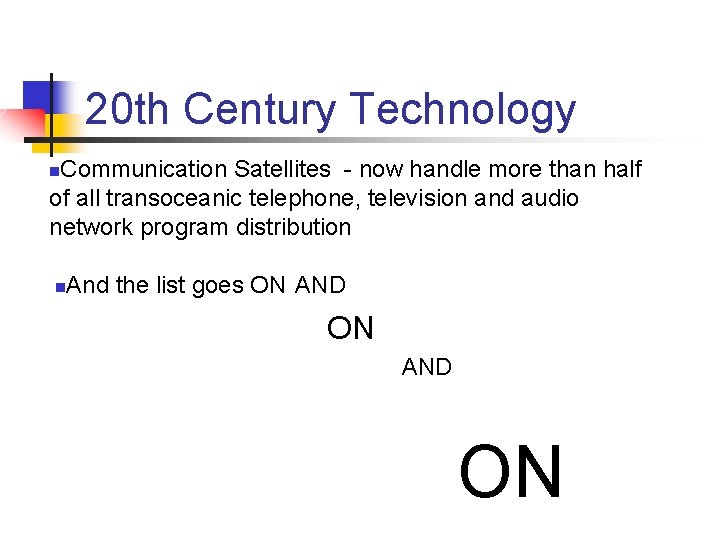 20 th Century Technology Communication Satellites - now handle more than half of all