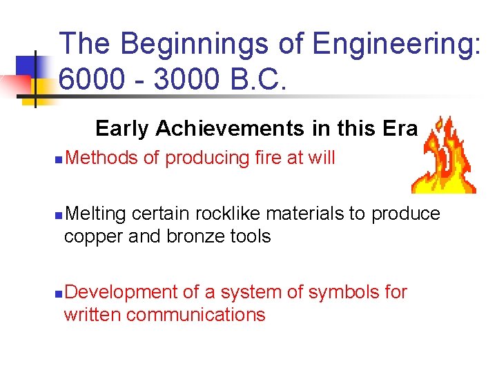 The Beginnings of Engineering: 6000 - 3000 B. C. Early Achievements in this Era