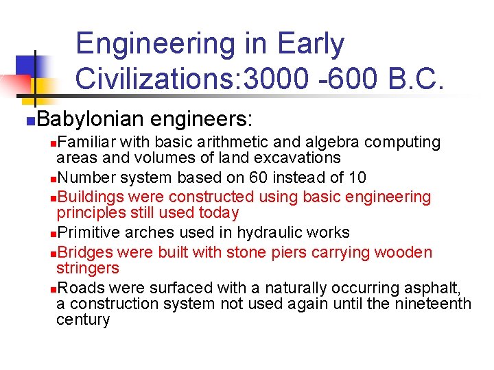 Engineering in Early Civilizations: 3000 -600 B. C. n Babylonian engineers: Familiar with basic