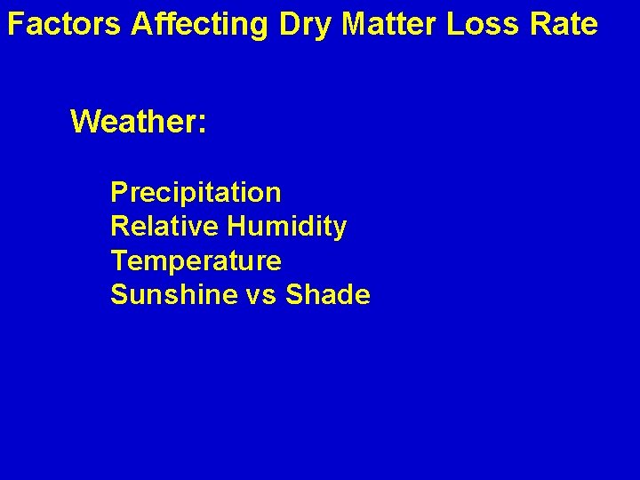 Factors Affecting Dry Matter Loss Rate Weather: Precipitation Relative Humidity Temperature Sunshine vs Shade