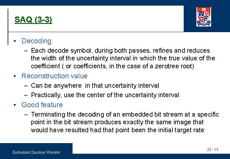 SAQ (3 -3) • Decoding – Each decode symbol, during both passes, refines and