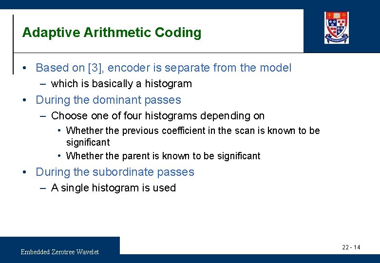 Adaptive Arithmetic Coding • Based on [3], encoder is separate from the model –