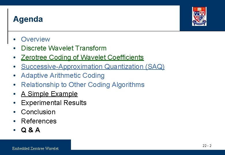 Agenda • • • Overview Discrete Wavelet Transform Zerotree Coding of Wavelet Coefficients Successive-Approximation