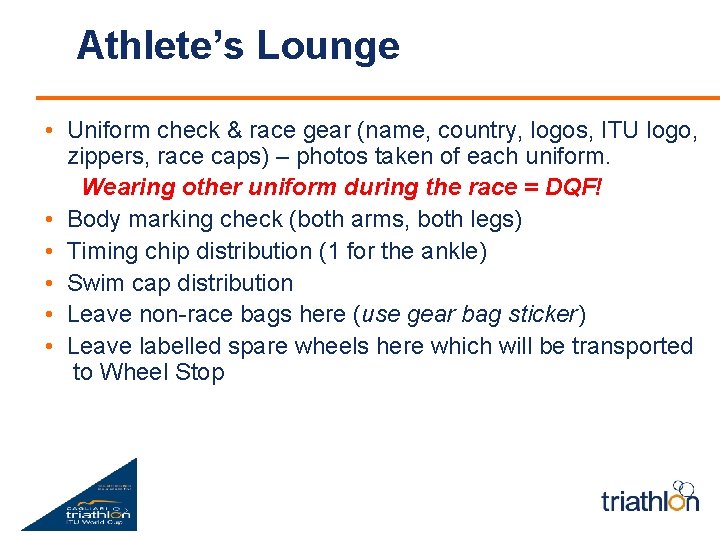 Athlete’s Lounge • Uniform check & race gear (name, country, logos, ITU logo, zippers,