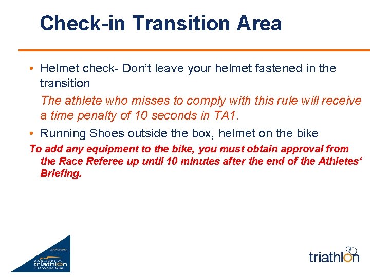 Check-in Transition Area • Helmet check- Don’t leave your helmet fastened in the transition