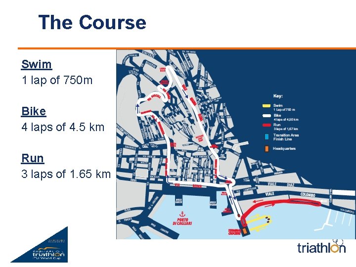 The Course Swim 1 lap of 750 m Bike 4 laps of 4. 5