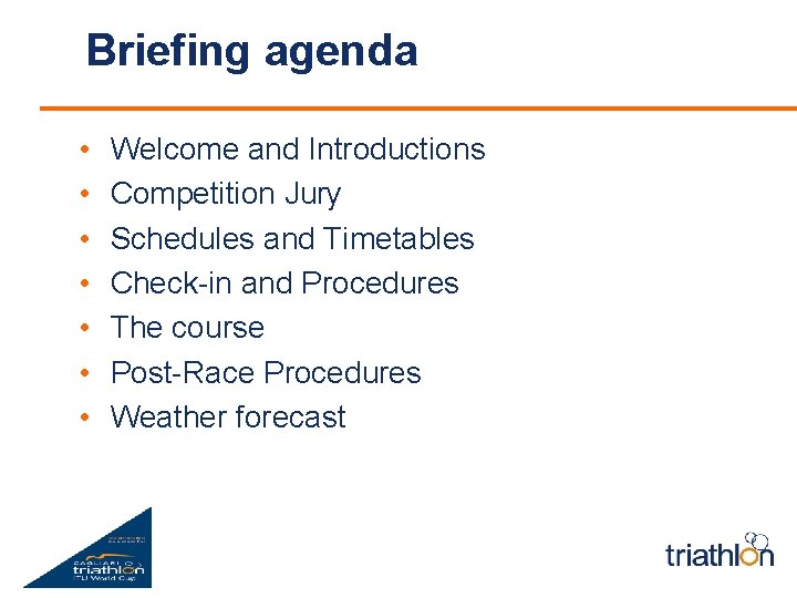 Briefing agenda • • Welcome and Introductions Competition Jury Schedules and Timetables Check-in and