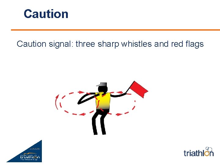 Caution signal: three sharp whistles and red flags 