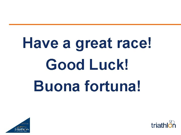 Have a great race! Good Luck! Buοna fortuna! 