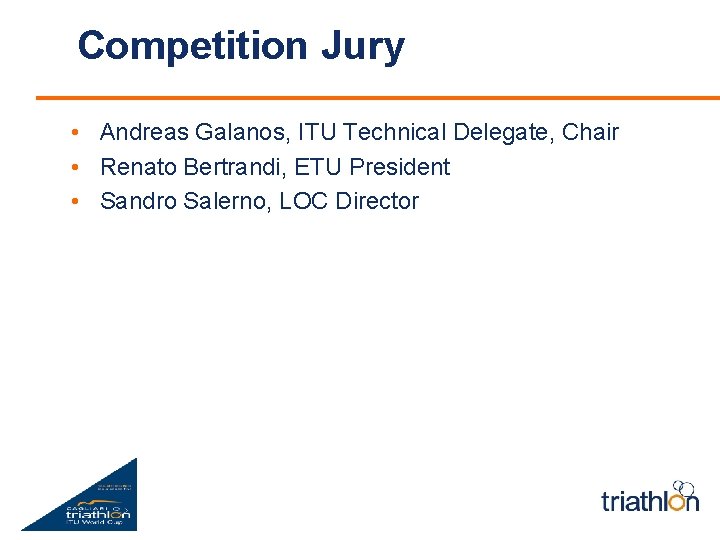 Competition Jury • Andreas Galanos, ITU Technical Delegate, Chair • Renato Bertrandi, ETU President
