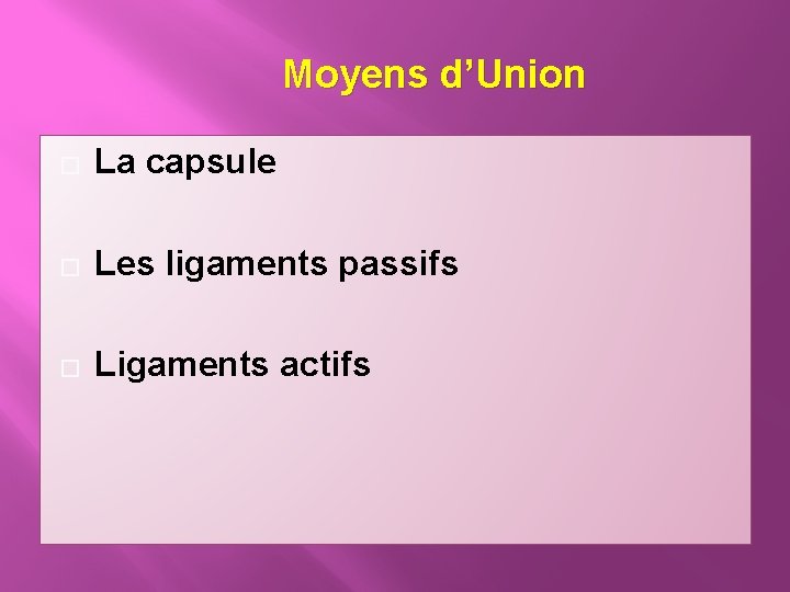 Moyens d’Union � La capsule � Les ligaments passifs � Ligaments actifs 