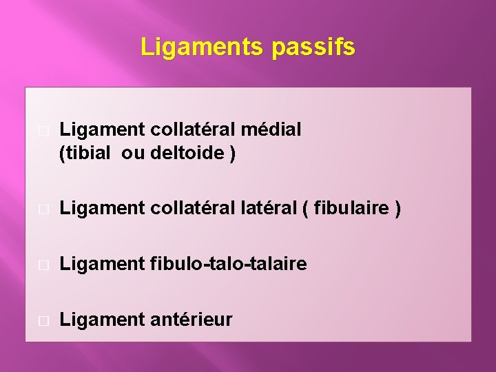 Ligaments passifs � Ligament collatéral médial (tibial ou deltoide ) � Ligament collatéral (