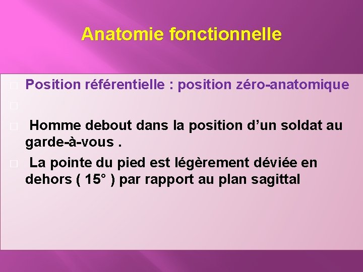 Anatomie fonctionnelle � � Position référentielle : position zéro-anatomique Homme debout dans la position