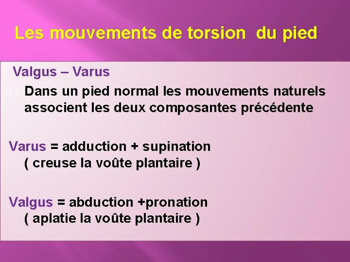 Les mouvements de torsion du pied Valgus – Varus � Dans un pied normal