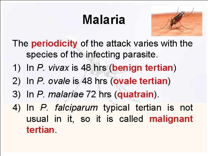 Malaria The periodicity of the attack varies with the species of the infecting parasite.