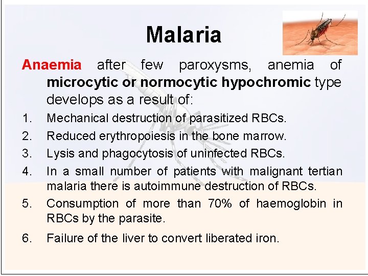 Malaria Anaemia after few paroxysms, anemia of microcytic or normocytic hypochromic type develops as