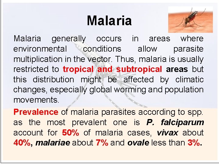 Malaria generally occurs in areas where environmental conditions allow parasite multiplication in the vector.
