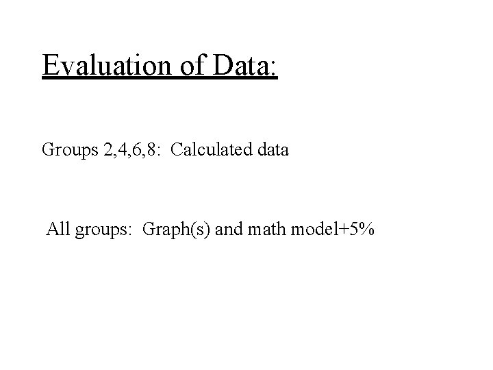 Evaluation of Data: Groups 2, 4, 6, 8: Calculated data All groups: Graph(s) and