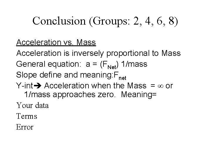 Conclusion (Groups: 2, 4, 6, 8) Acceleration vs. Mass Acceleration is inversely proportional to