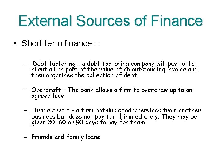 External Sources of Finance • Short-term finance – – Debt factoring – a debt