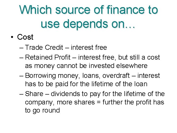 Which source of finance to use depends on… • Cost – Trade Credit –