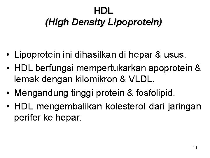 HDL (High Density Lipoprotein) • Lipoprotein ini dihasilkan di hepar & usus. • HDL HDL (High Density Lipoprotein) • Lipoprotein ini dihasilkan di hepar & usus. • HDL