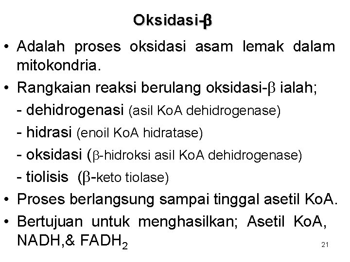 Oksidasi-b • Adalah proses oksidasi asam lemak dalam mitokondria. • Rangkaian reaksi berulang oksidasi-b Oksidasi-b • Adalah proses oksidasi asam lemak dalam mitokondria. • Rangkaian reaksi berulang oksidasi-b