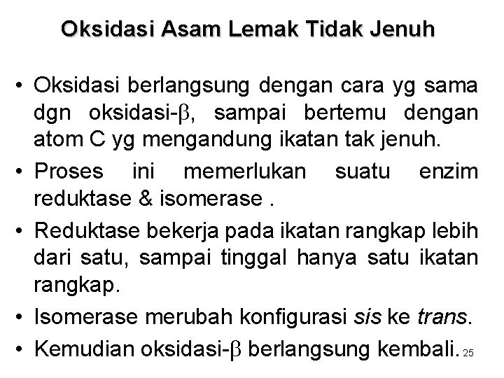 Oksidasi Asam Lemak Tidak Jenuh • Oksidasi berlangsung dengan cara yg sama dgn oksidasi-b, Oksidasi Asam Lemak Tidak Jenuh • Oksidasi berlangsung dengan cara yg sama dgn oksidasi-b,