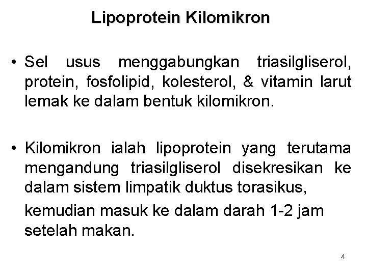 Lipoprotein Kilomikron • Sel usus menggabungkan triasilgliserol, protein, fosfolipid, kolesterol, & vitamin larut lemak Lipoprotein Kilomikron • Sel usus menggabungkan triasilgliserol, protein, fosfolipid, kolesterol, & vitamin larut lemak