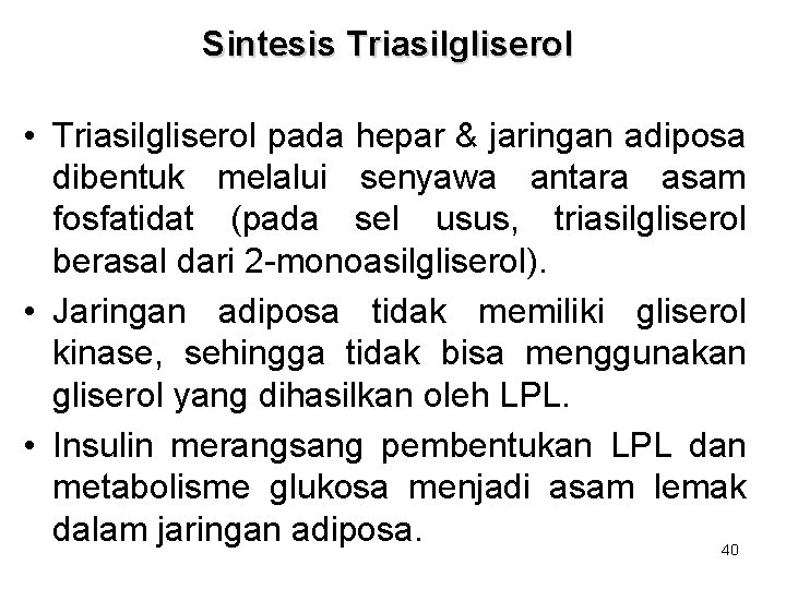 Sintesis Triasilgliserol • Triasilgliserol pada hepar & jaringan adiposa dibentuk melalui senyawa antara asam Sintesis Triasilgliserol • Triasilgliserol pada hepar & jaringan adiposa dibentuk melalui senyawa antara asam