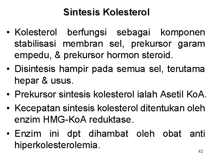 Sintesis Kolesterol • Kolesterol berfungsi sebagai komponen stabilisasi membran sel, prekursor garam empedu, & Sintesis Kolesterol • Kolesterol berfungsi sebagai komponen stabilisasi membran sel, prekursor garam empedu, &