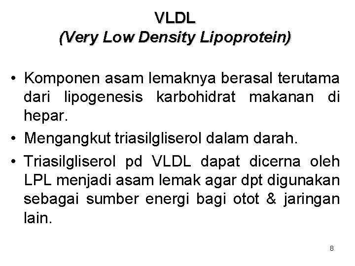 VLDL (Very Low Density Lipoprotein) • Komponen asam lemaknya berasal terutama dari lipogenesis karbohidrat VLDL (Very Low Density Lipoprotein) • Komponen asam lemaknya berasal terutama dari lipogenesis karbohidrat